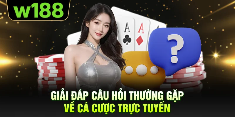 Giải đáp câu hỏi thường gặp về cá cược trực tuyến